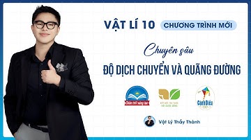 Độ dịch chuyển và quãng đường - Vật Lý 10 (Sgk Mới) || Thầy Đỗ Công Thành