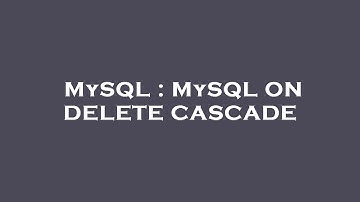 MySQL : MySQL ON DELETE CASCADE
