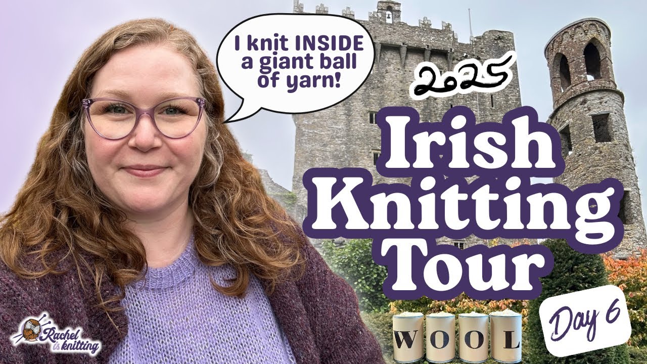 Обзор ирландского тура по вязанию 2025 года 🇮🇪 — День 6 // Рейчел вяжет