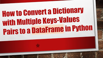 How to Convert a Dictionary with Multiple Keys-Values Pairs to a DataFrame in Python