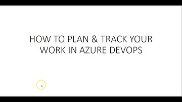 HOW TO PLAN & TRACK YOUR WORK IN AZURE DEVOPS