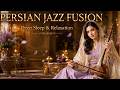 Iranian Jazz Deep Sleep In Tehran Persian Jazz Fusion For Relaxation Sleep 