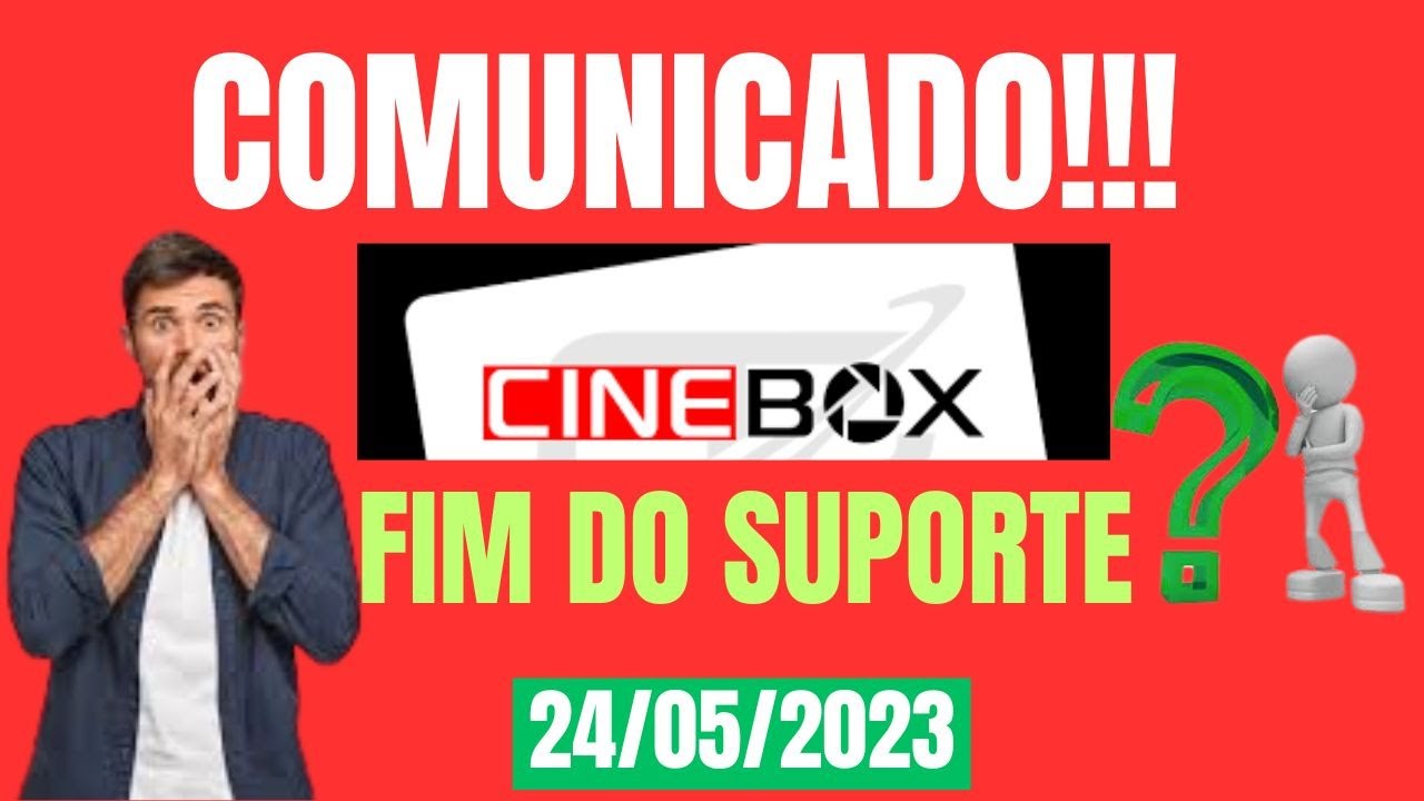 CINEBOX FANTASIA FAZ UM COMUNICADO OFICIAL SOBRE FIM DO SUPORTE DE ALGUNS MODELOS EM 24/05/2023