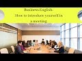 Business English: How to introduce yourself in a meeting