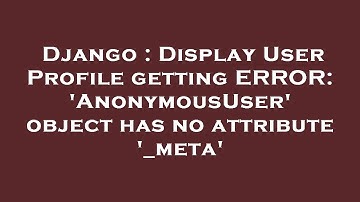 Django : Display User Profile getting ERROR: 