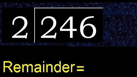 Divide 246 by 2 , remainder  . Division with 1 Digit Divisors . How to do