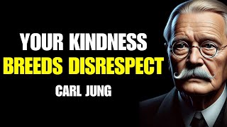 Carl Jung | Why Your KINDNESS Makes People Disrespect You – (Philosophy)