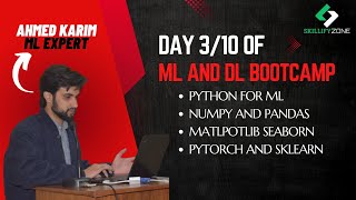 Day 3/10 of ML and DL bootcamp || NumPy and Pandas || Matplotlib and seaborn || Pytorch and Sklearn