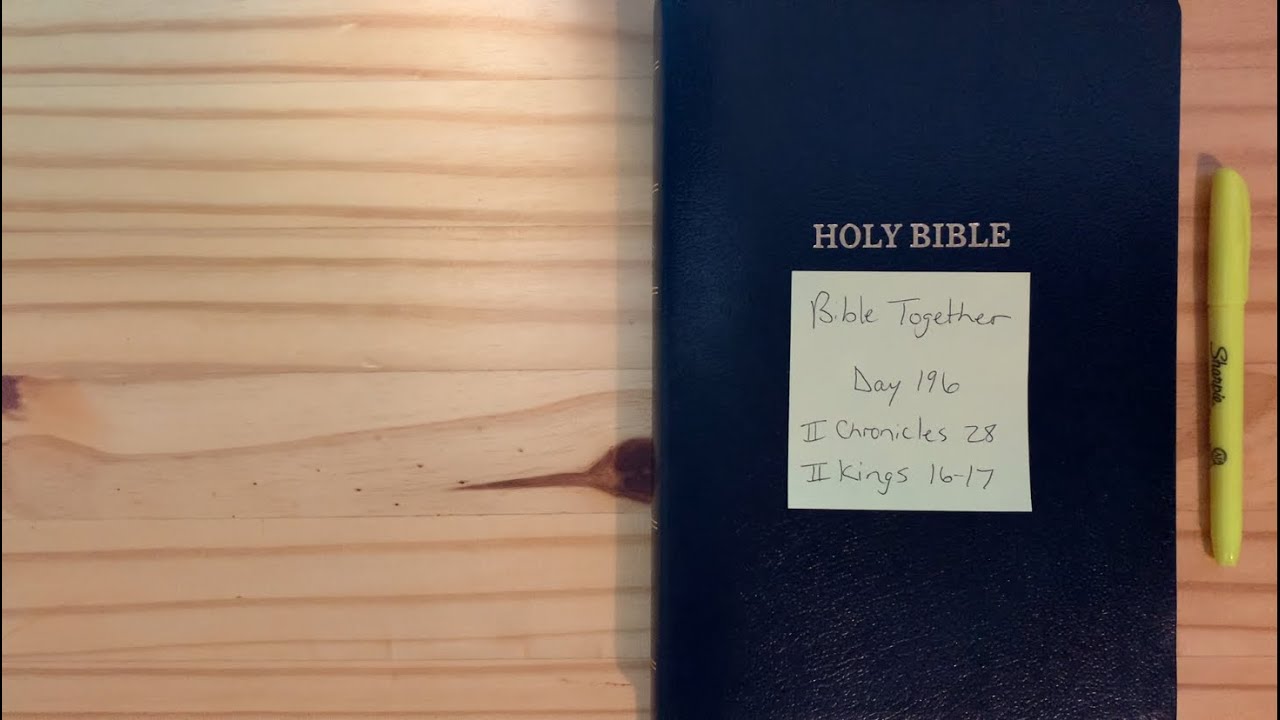 bible-together-day-196-2-chronicles-28-2-kings-16-17-youtube