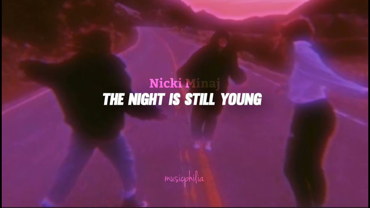 nicki minaj - the night is still young (slowed + reverb)