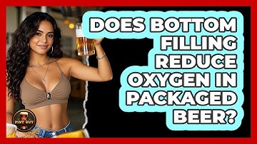 Does Bottom Filling Reduce Oxygen In Packaged Beer?
