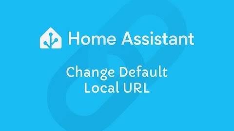 Home Assistant - Change local URL