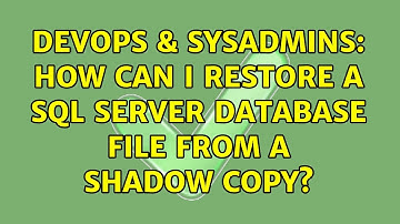 DevOps & SysAdmins: How can I restore a SQL Server database file from a shadow copy?