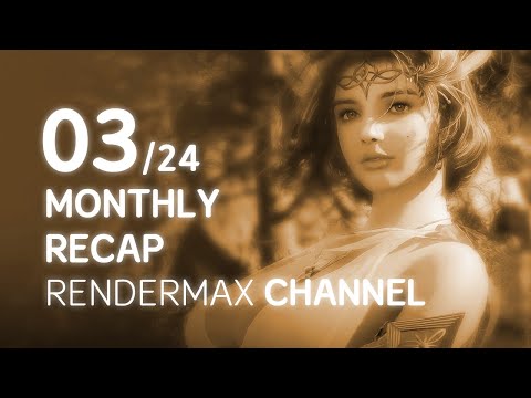 Rendermax Channel Monthly Recap 03/24 - March Compilation @rendermax