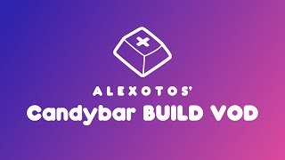 Candybar Keyboard Build | Alexotos Twitch VOD Update