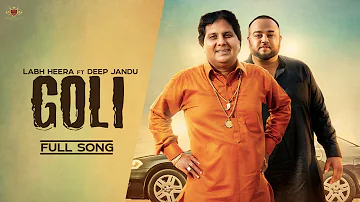 GOLI  - Labh Heera Ft. Deep Jandu (OFFICIAL VIDEO) Harf Cheema | Karan Aujla