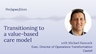 #17 - Michael Hancock: the transition to a value-based care model