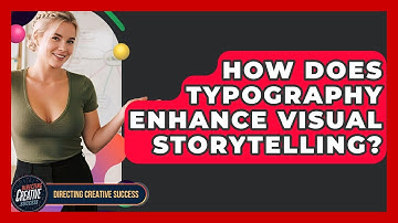 How Does Typography Enhance Visual Storytelling? - Directing Creative Success