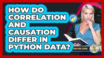 How Do Correlation And Causation Differ In Python Data? - Python Code School