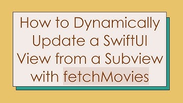 How to Dynamically Update a SwiftUI View from a Subview with fetchMovies