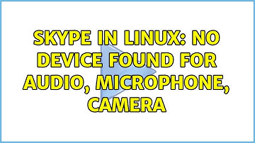 Ubuntu: Skype in Linux: No device found for Audio, microphone, Camera