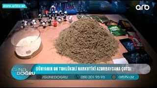 Dunyanin en tehlukeli narkotiki Azerbaycana chatdi | Gune Dogru Resimi