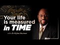 Your life is measured in time  dr myles munroe