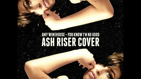 Amy Winehouse You Know I'm No Good - ASH RISER COVER