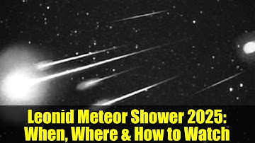 Leonid Meteor Shower 2025: When, Where & How to Watch