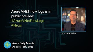 Azure VNET flow logs is in public preview, and more... - Azure Daily Minute Podcast - 18-AUG-2023