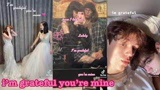 have i told you lately i’m grateful you’re mine~tik tok part 1