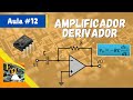 Amplificador Derivador | Amplificador Operacional #12