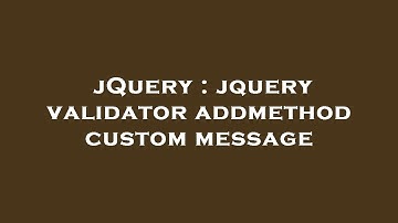 jQuery : jquery validator addmethod custom message