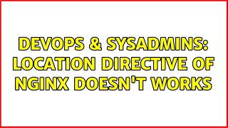 Famous DevOps & SysAdmins: Location directive of NGINX doesn't works (2 Solutions!!) Wealth