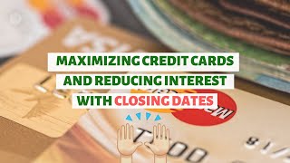 Information Maximizing Credit Cards and Reducing Interest With Closing Dates Guide