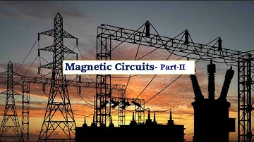 Magnetic Circuits: Part-II