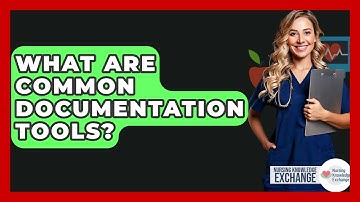 What Are Common Documentation Tools? - Nursing Knowledge Exchange