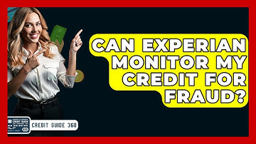Can Experian Monitor My Credit For Fraud? - CreditGuide360.com