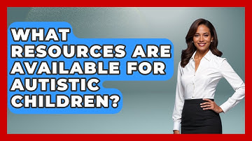What Resources Are Available For Autistic Children? - Answers About Autism