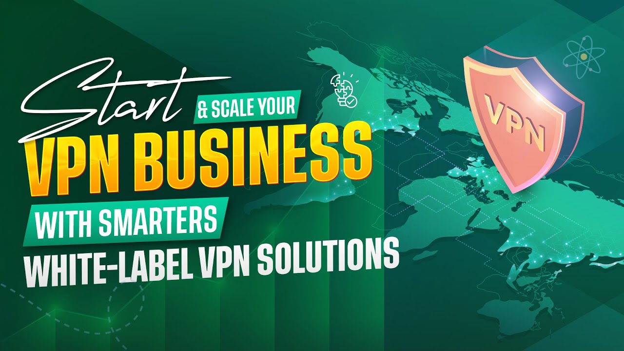 Launch Your Branded VPN Easily with Smarters VPN Solutions