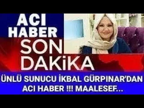 Sondakika! İkbal Gürpınar'dan ACI Haber !!!