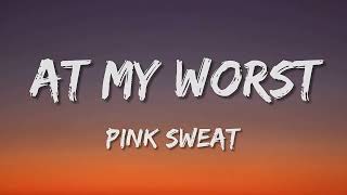 Pink Sweat$ :- At My Worst (Lyrics)