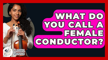 What Do You Call A Female Conductor? - Classical Serenade
