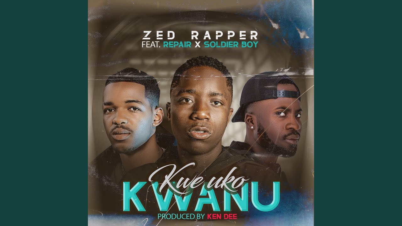 Kwe Uko Kwanu (feat. Soldier Boy & Phone Repair) - Zed Rapper