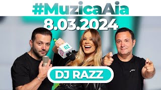#MuzicaAia cu DJ Razz | 8 MARTIE 2024