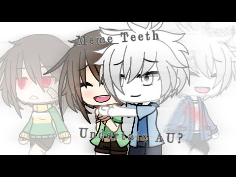 Teeth Meme (Gacha life, Undertale AU?) (Chans)