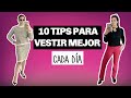 10 TIPS PARA VESTIR MEJOR CADA DÍA