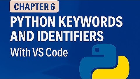 Chapter 6: Python Keywords and Identifiers | With VS Code Tutorial in Hindi