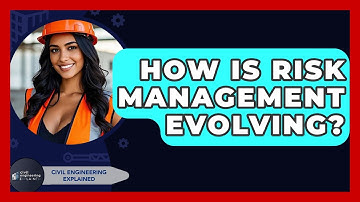 How Is Risk Management Evolving? - Civil Engineering Explained