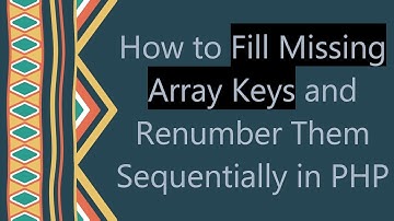How to Fill Missing Array Keys and Renumber Them Sequentially in PHP